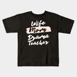 Cute Wife Mom Drama Teacher Gift Idea Kids T-Shirt